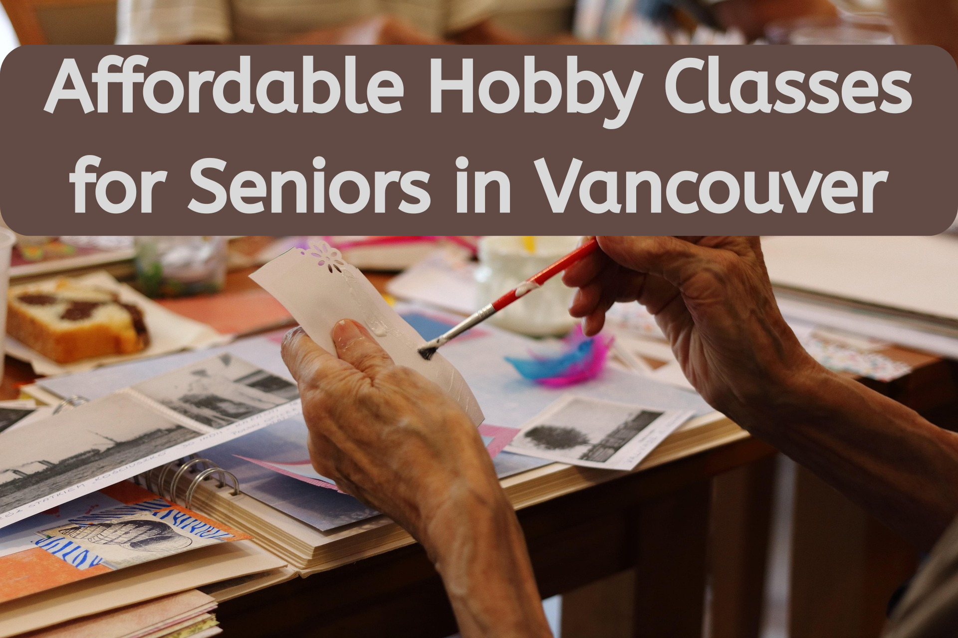 Affordable Hobby Classes for Seniors in Vancouver